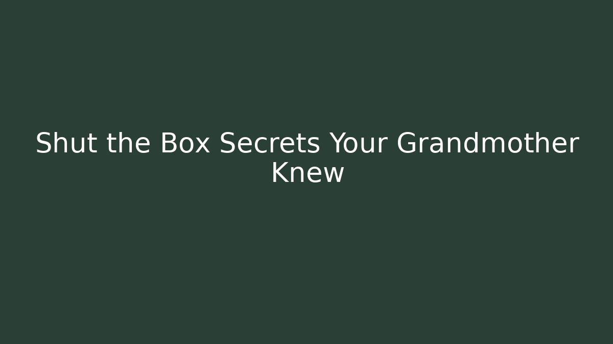Shut the Box Secrets Your Grandmother Knew