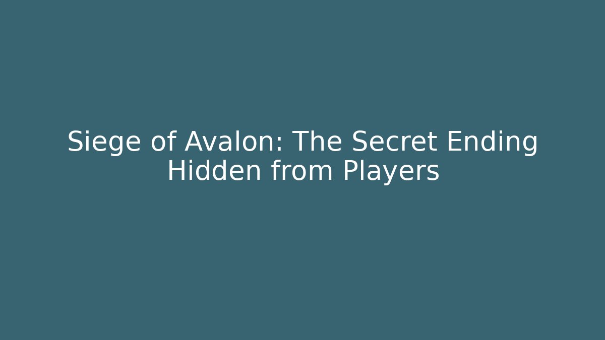 Siege of Avalon: The Secret Ending Hidden from Players
