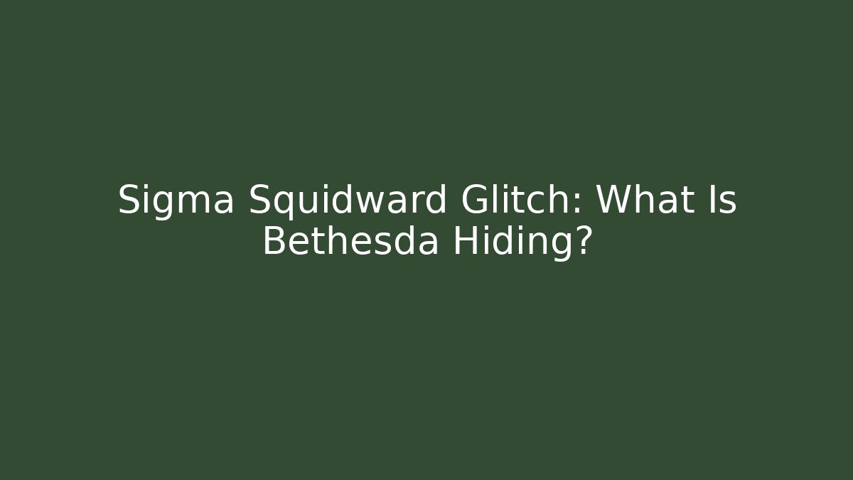 Sigma Squidward Glitch: What Is Bethesda Hiding?