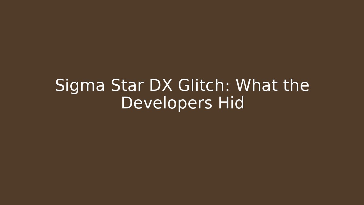 Sigma Star DX Glitch: What the Developers Hid