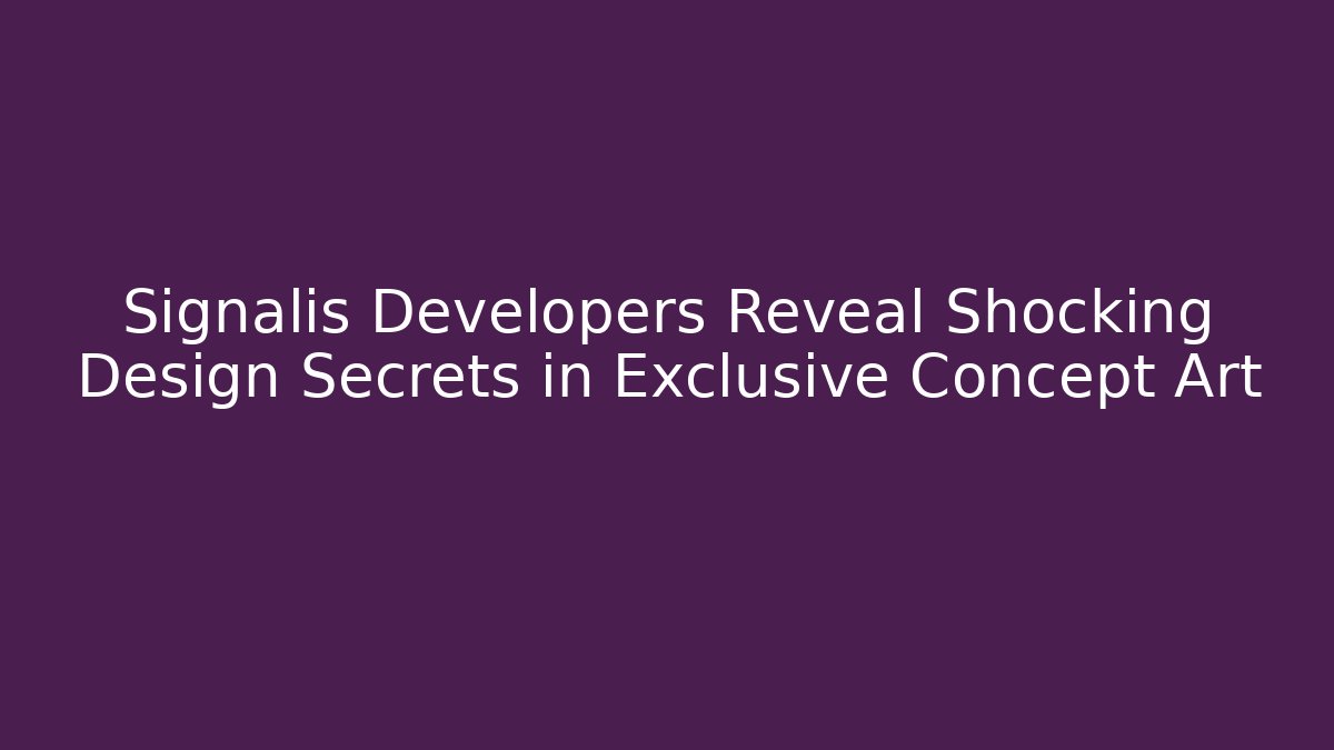 Signalis Developers Reveal Shocking Design Secrets in Exclusive Concept Art - Celivion