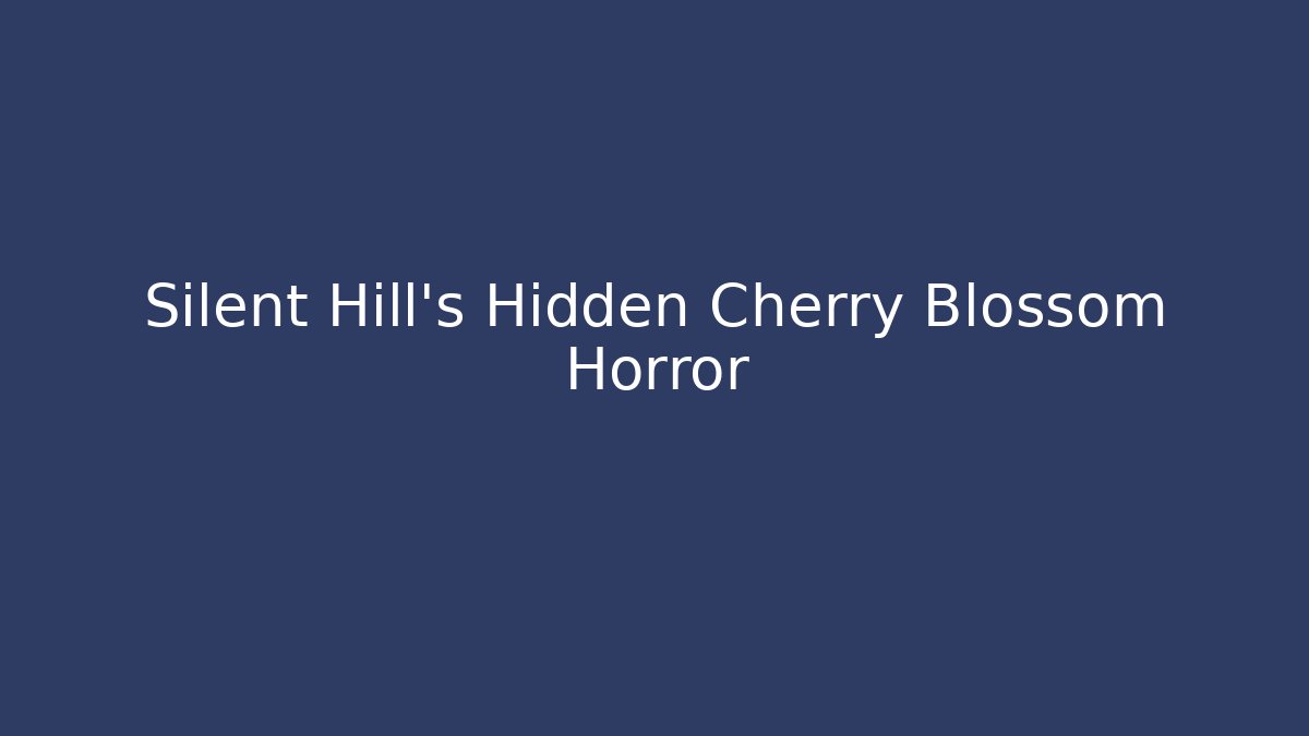 Silent Hill's Hidden Cherry Blossom Horror