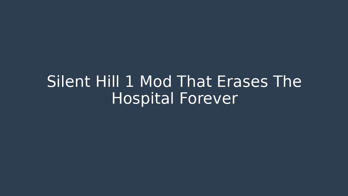 Silent Hill 1 Mod That Erases The Hospital Forever