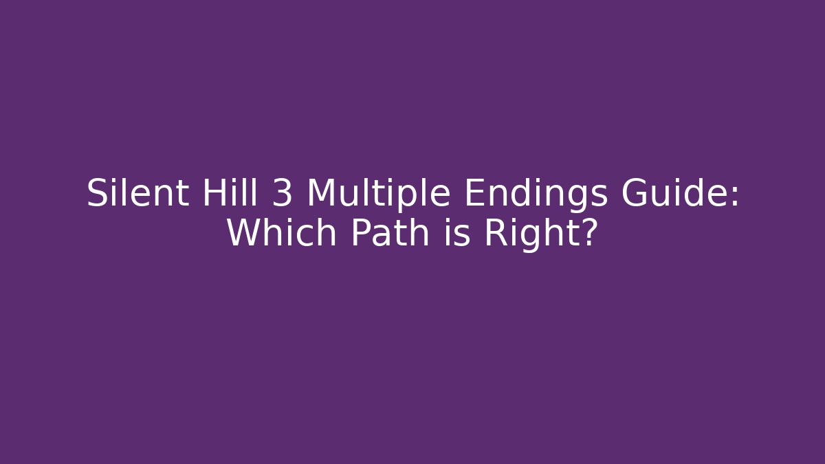 Silent Hill 3 Multiple Endings Guide: Which Path is Right? - Celivion