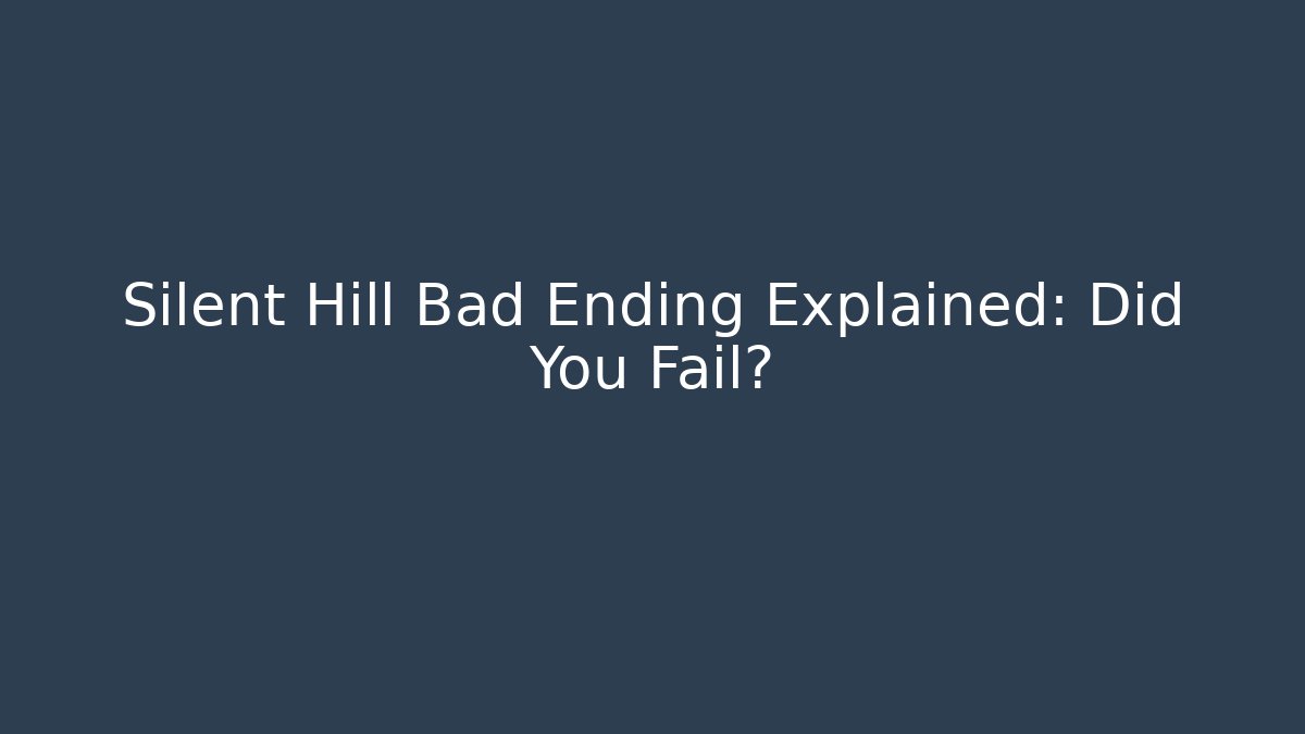 Silent Hill Bad Ending Explained: Did You Fail? - Celivion