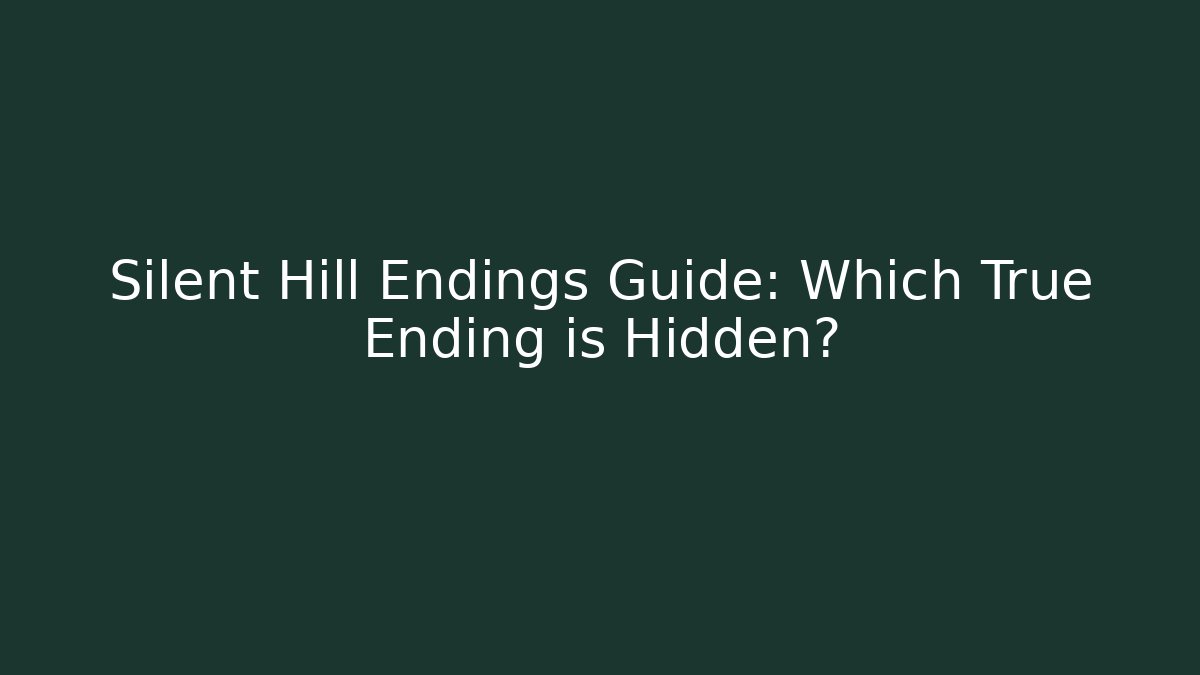 Silent Hill Endings Guide: Which True Ending is Hidden? - Celivion