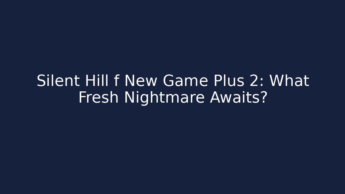 Silent Hill f New Game Plus 2: What Fresh Nightmare Awaits?