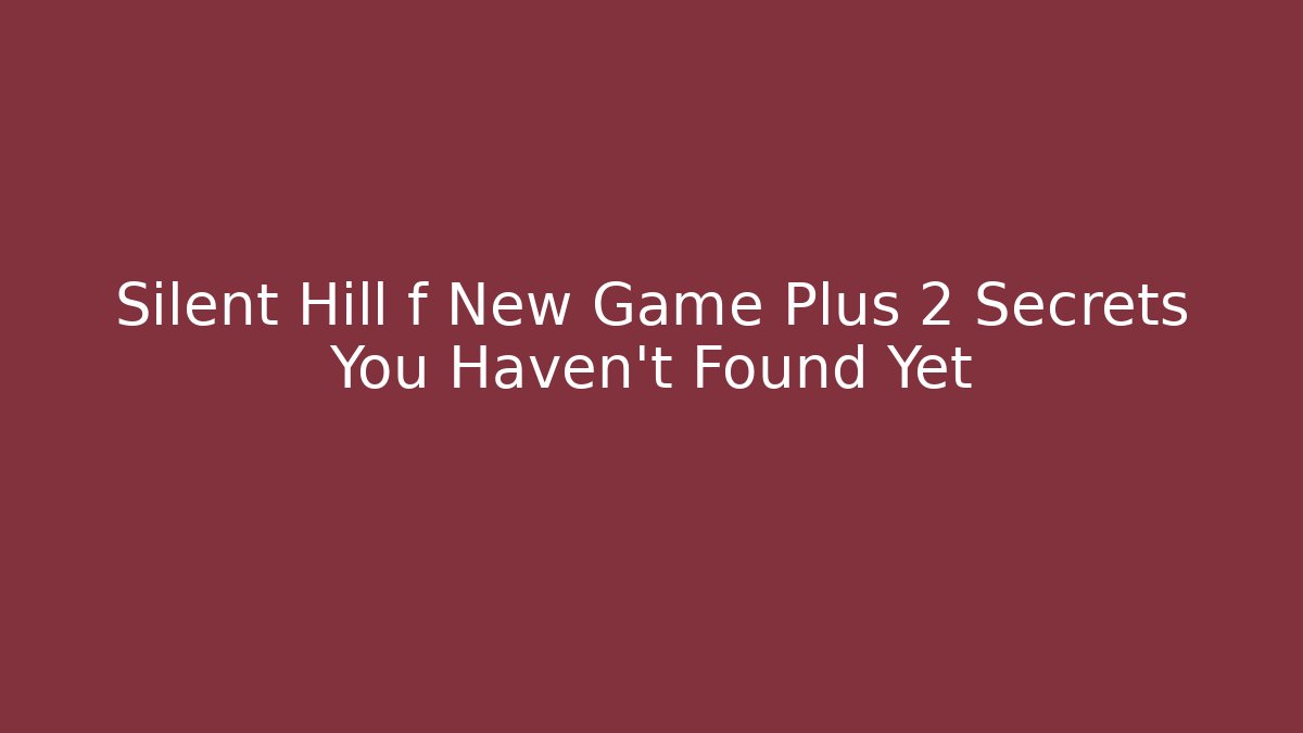 Silent Hill f New Game Plus 2 Secrets You Haven't Found Yet