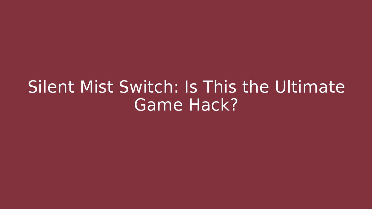Silent Mist Switch: Is This the Ultimate Game Hack?