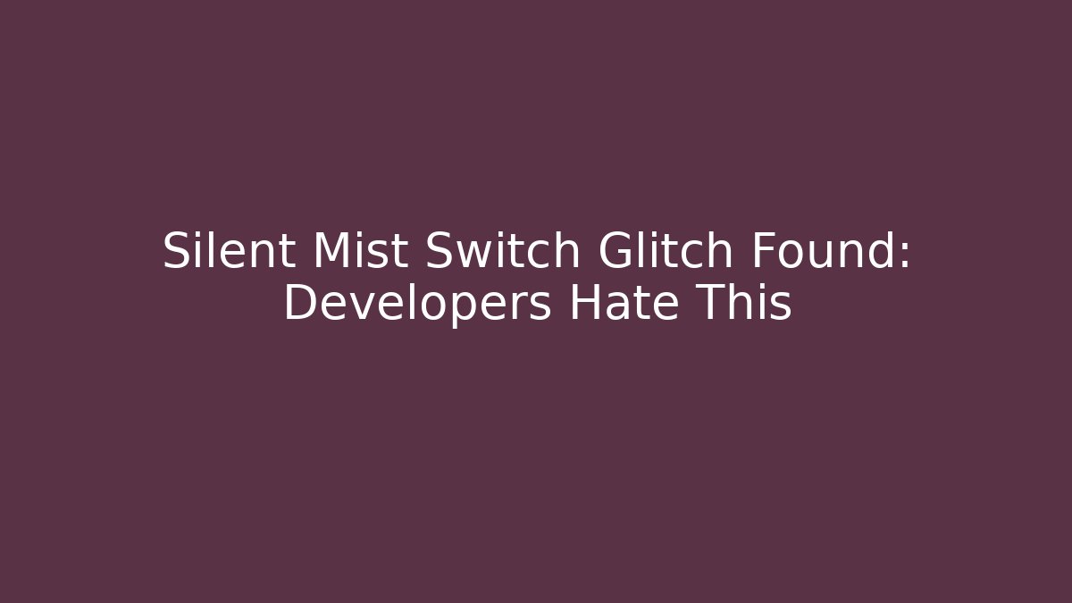 Silent Mist Switch Glitch Found: Developers Hate This - Celivion