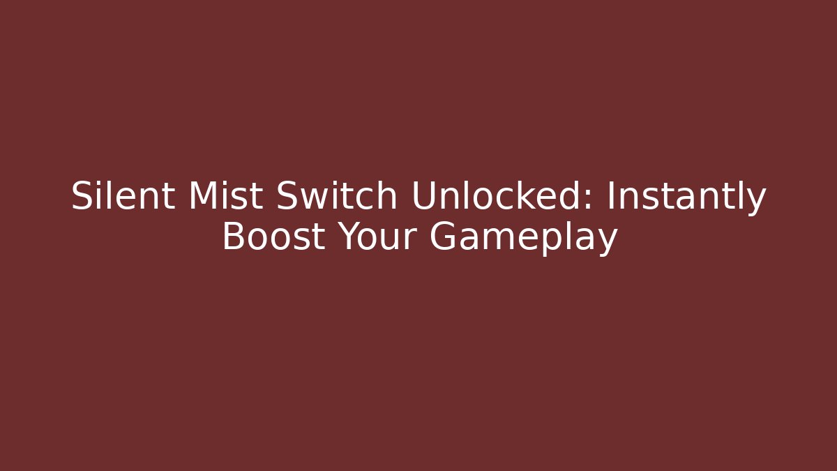 Silent Mist Switch Unlocked: Instantly Boost Your Gameplay - Celivion