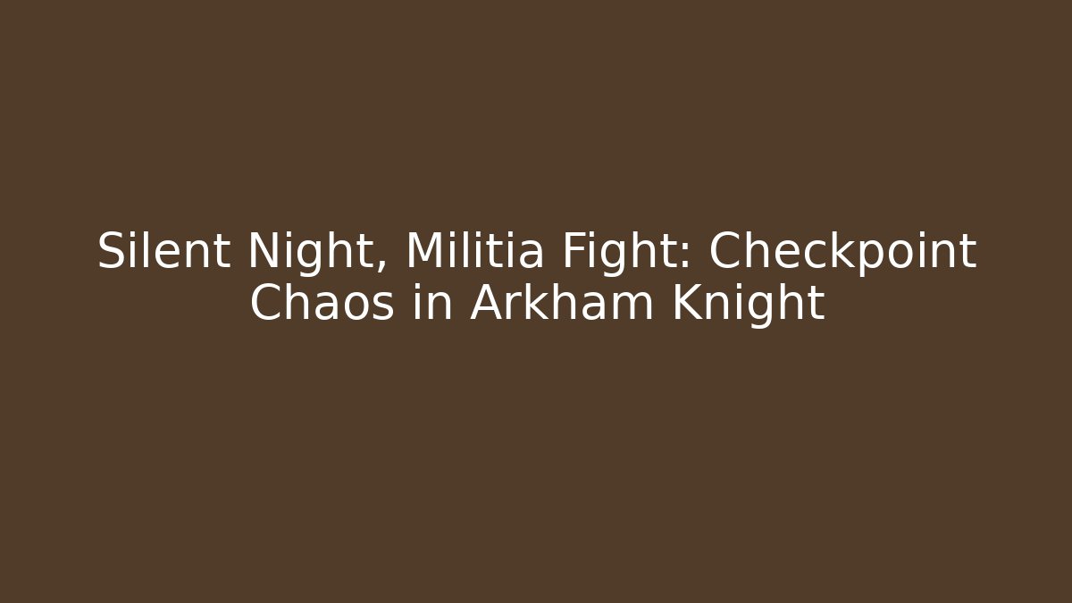 Silent Night, Militia Fight: Checkpoint Chaos in Arkham Knight