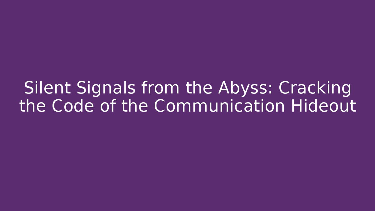 Silent Signals from the Abyss: Cracking the Code of the Communication Hideout