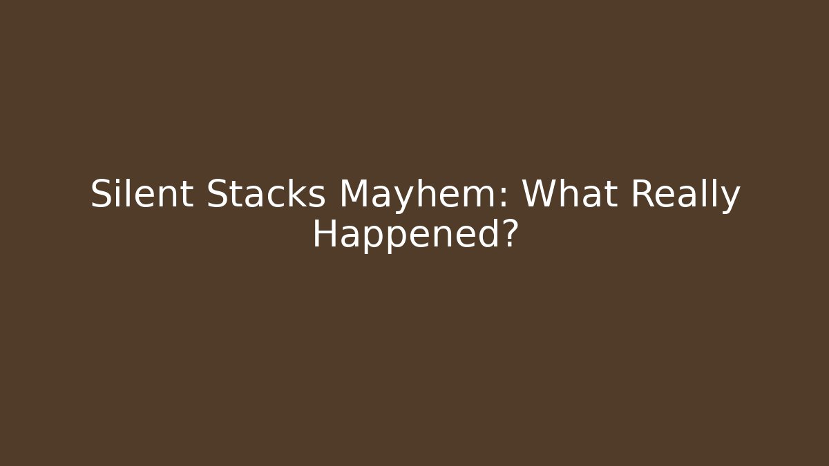 Silent Stacks Mayhem: What Really Happened?