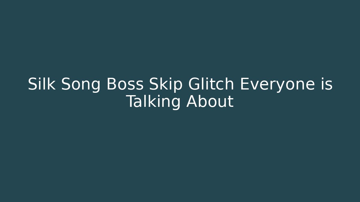 Silk Song Boss Skip Glitch Everyone is Talking About