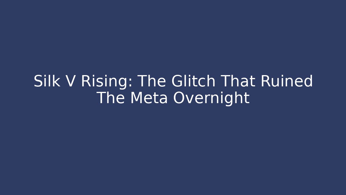 Silk V Rising: The Glitch That Ruined The Meta Overnight