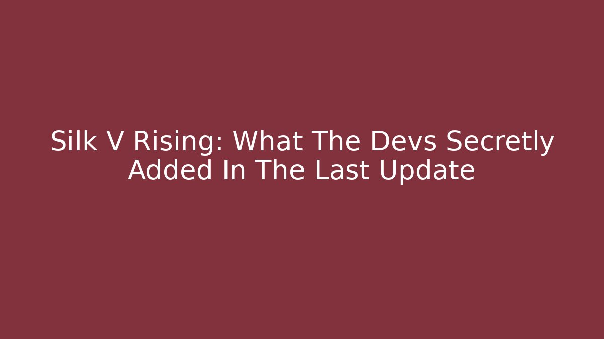 Silk V Rising: What The Devs Secretly Added In The Last Update