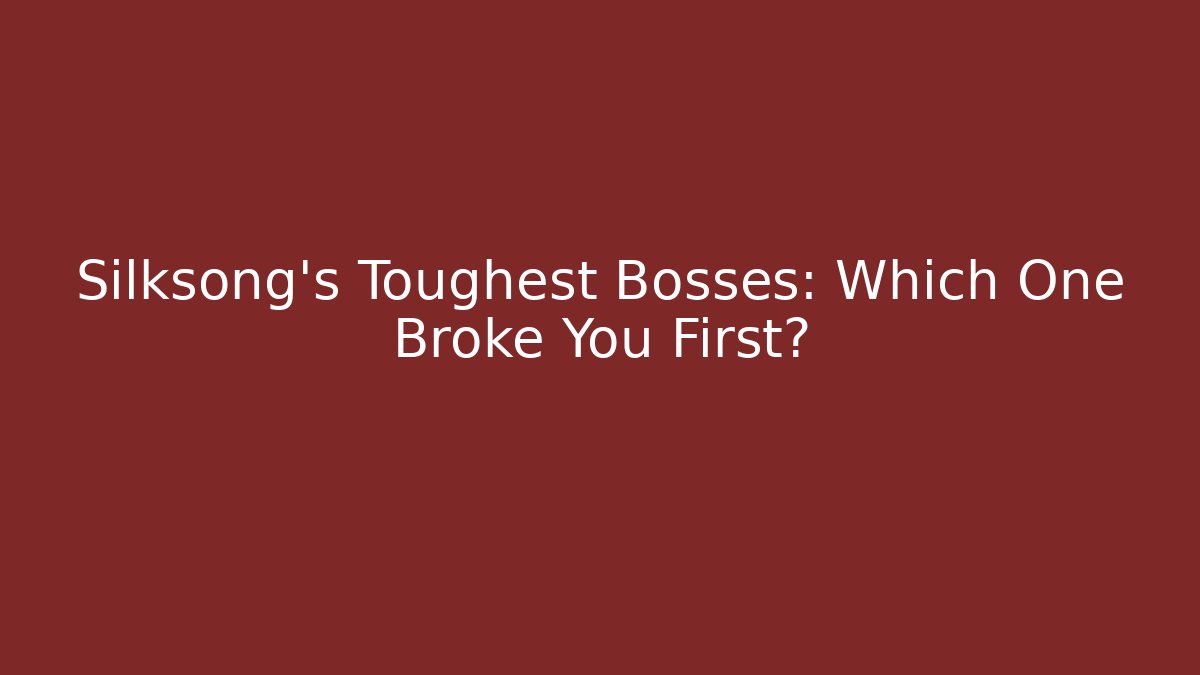 Silksong's Toughest Bosses: Which One Broke You First?