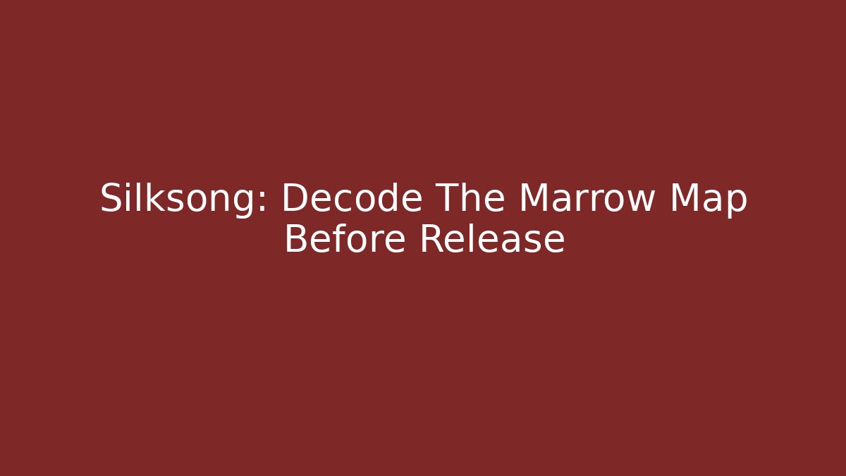 Silksong: Decode The Marrow Map Before Release