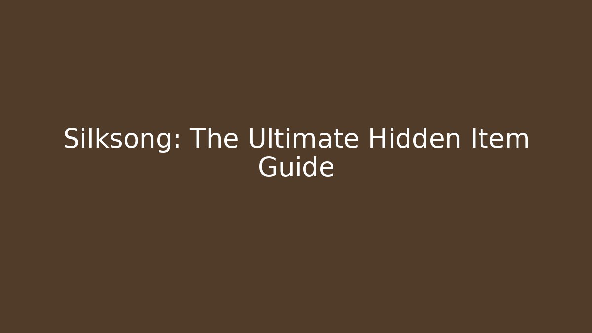 Silksong: The Ultimate Hidden Item Guide