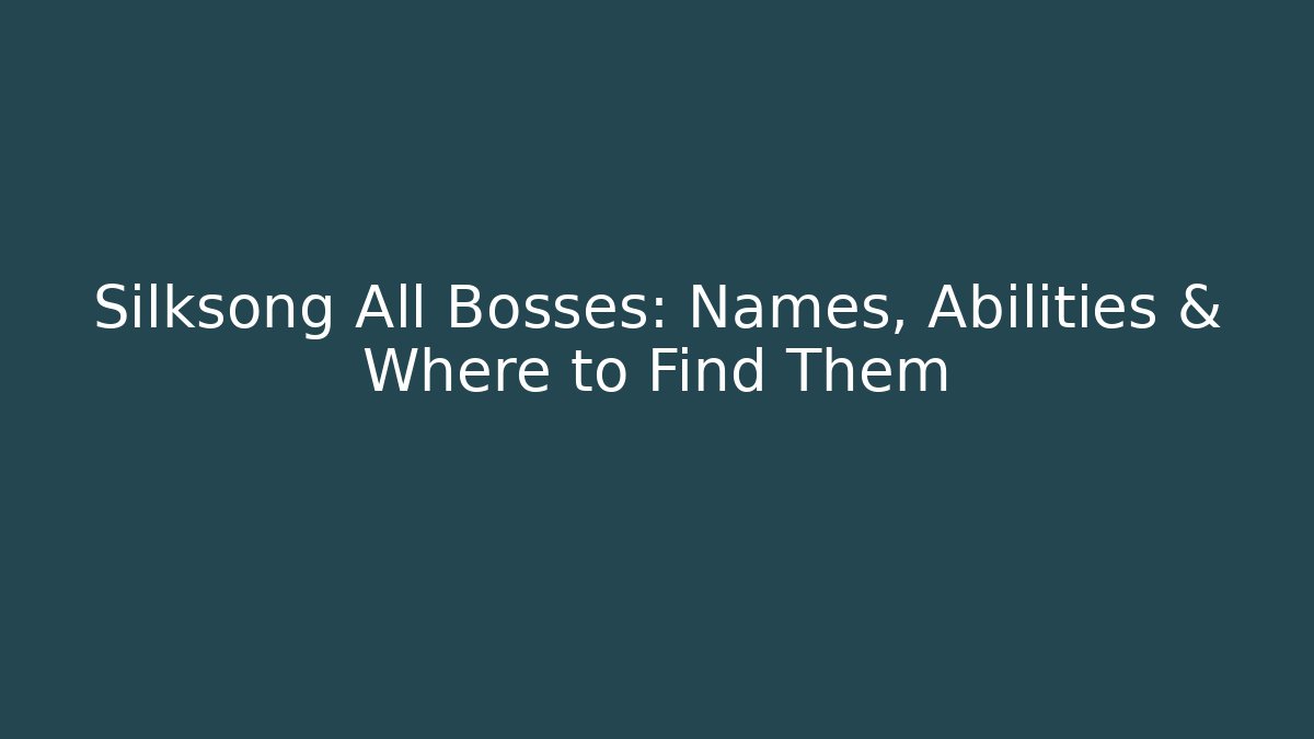 Silksong All Bosses: Names, Abilities & Where to Find Them
