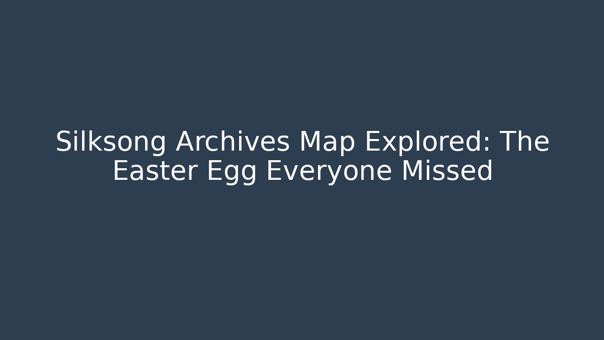 Silksong Archives Map Explored: The Easter Egg Everyone Missed