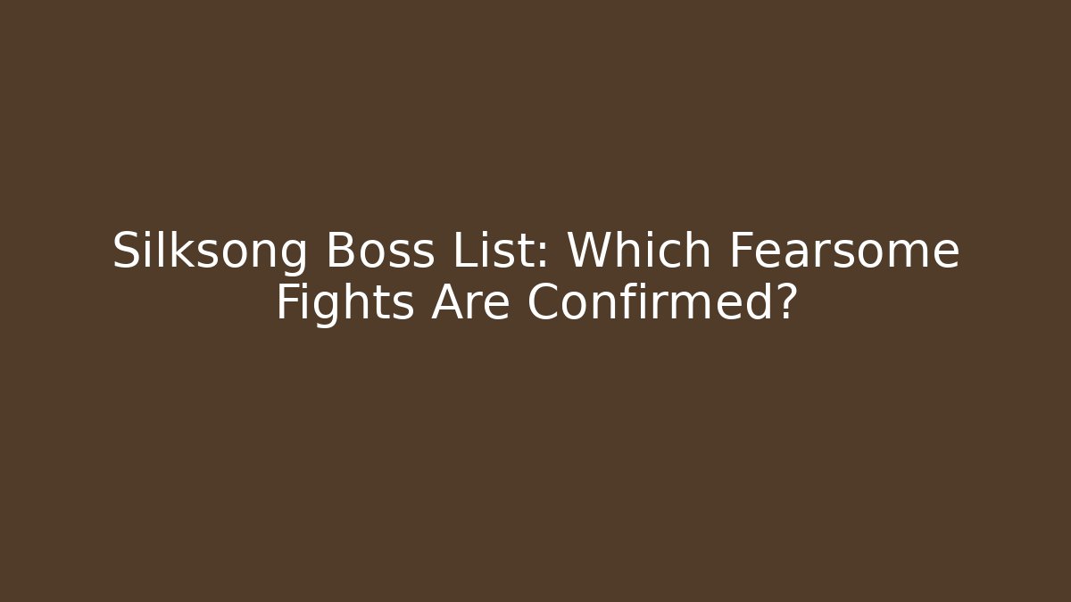 Silksong Boss List: Which Fearsome Fights Are Confirmed?