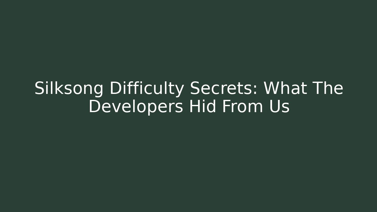 Silksong Difficulty Secrets: What The Developers Hid From Us
