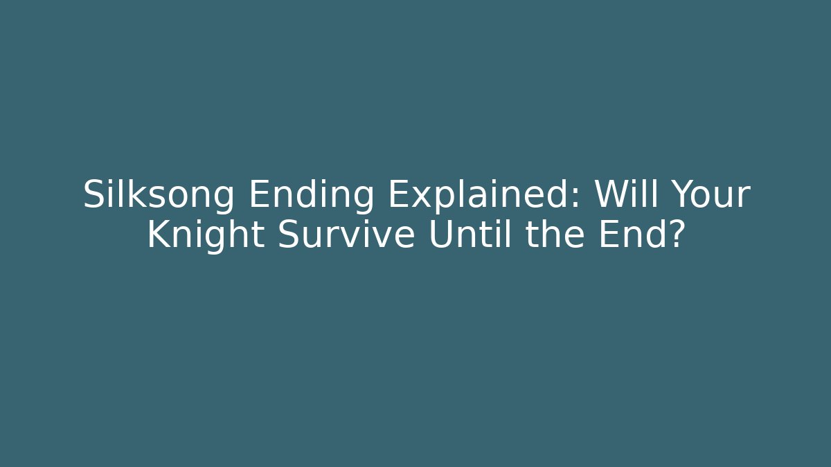 Silksong Ending Explained: Will Your Knight Survive Until the End?
