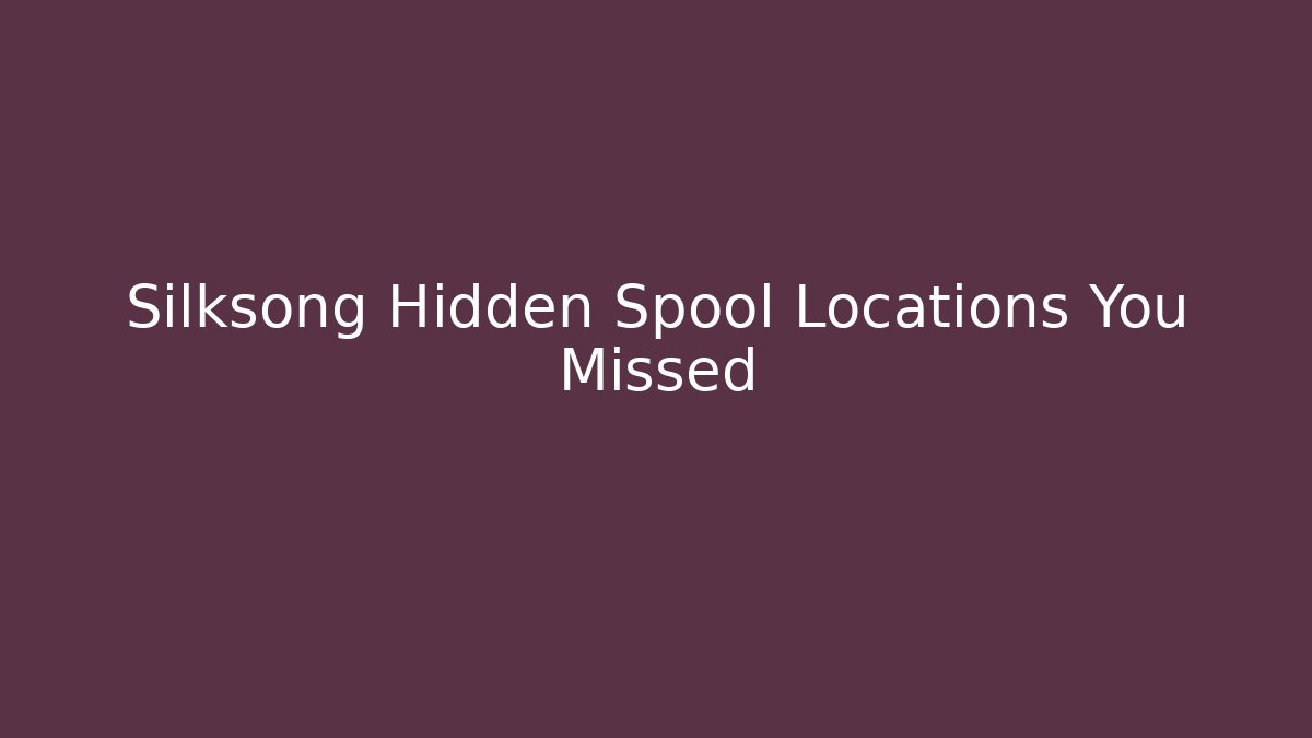 Silksong Hidden Spool Locations You Missed