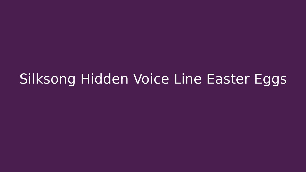 Silksong Hidden Voice Line Easter Eggs