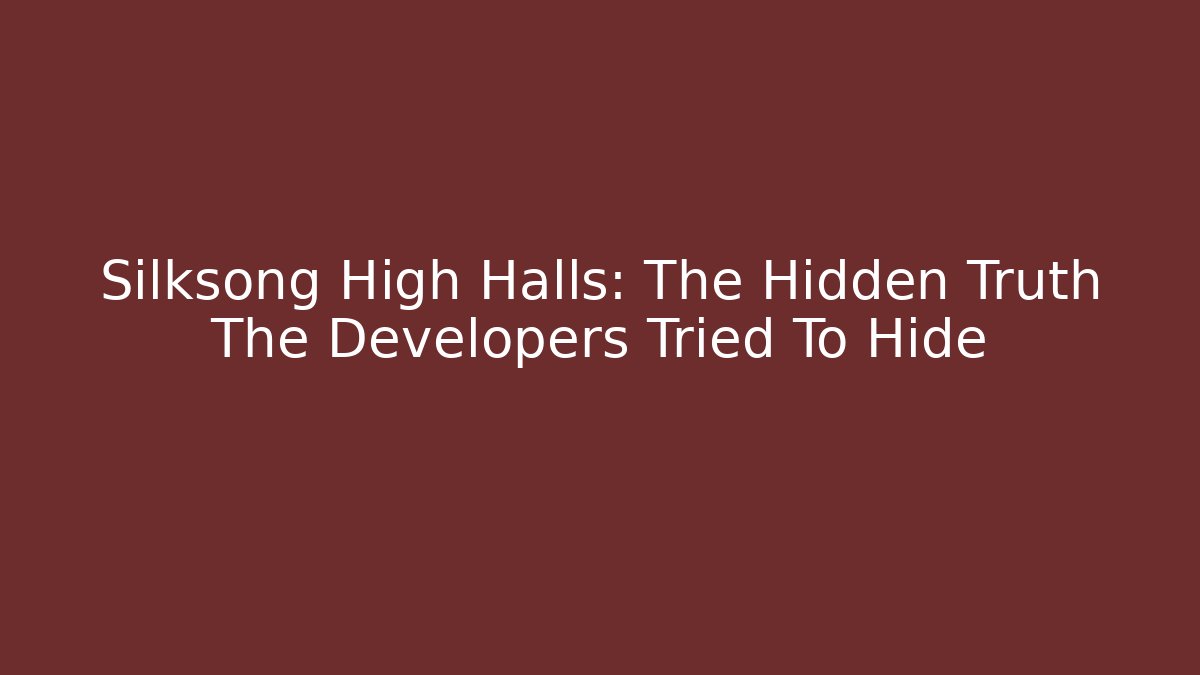 Silksong High Halls: The Hidden Truth The Developers Tried To Hide - Celivion