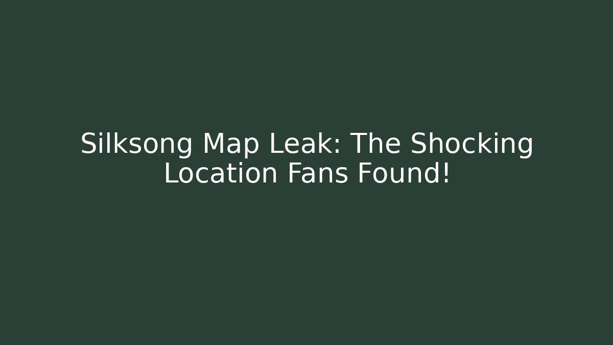 Silksong Map Leak: The Shocking Location Fans Found!