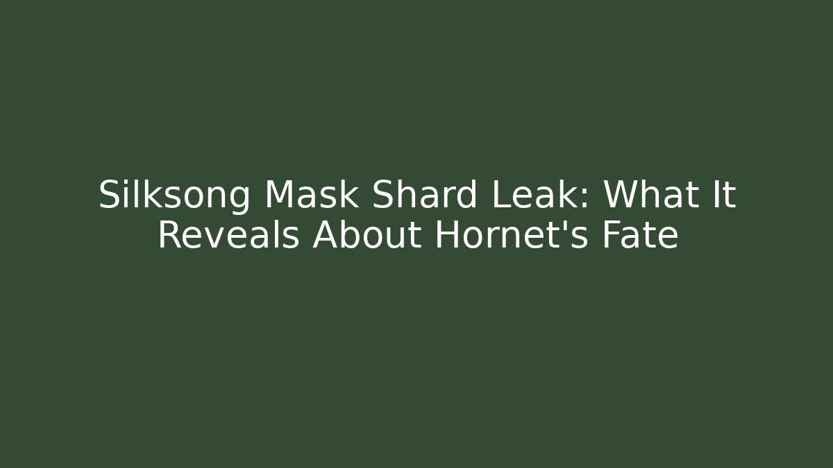 Silksong Mask Shard Leak: What It Reveals About Hornet's Fate