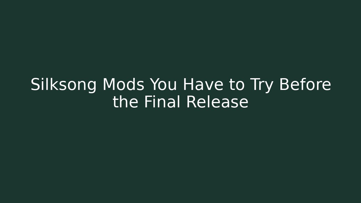 Silksong Mods You Have to Try Before the Final Release