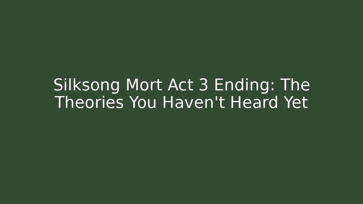 Silksong Mort Act 3 Ending: The Theories You Haven't Heard Yet