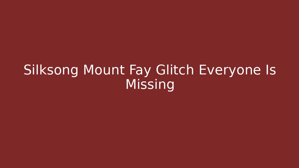 Silksong Mount Fay Glitch Everyone Is Missing - Celivion
