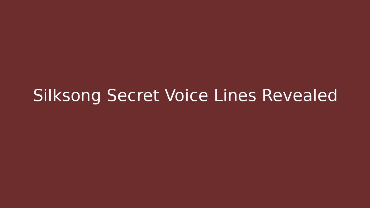 Silksong Secret Voice Lines Revealed