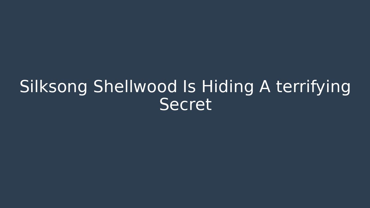 Silksong Shellwood Is Hiding A terrifying Secret - Celivion