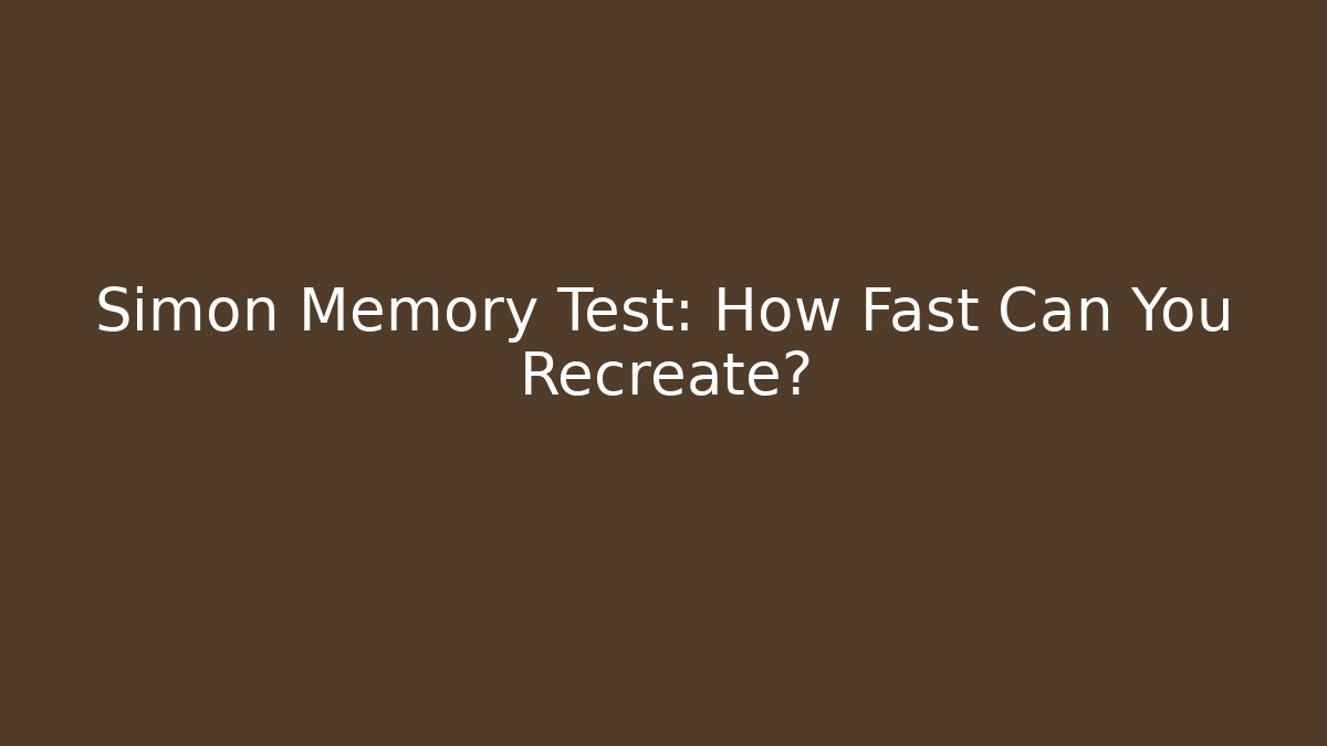Simon Memory Test: How Fast Can You Recreate?