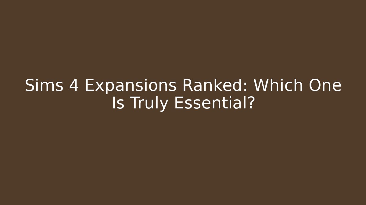 Sims 4 Expansions Ranked: Which One Is Truly Essential? - Celivion