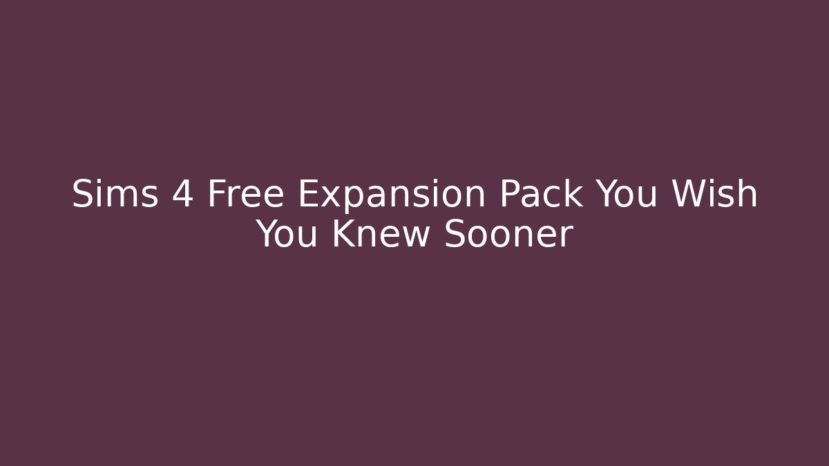Sims 4 Free Expansion Pack You Wish You Knew Sooner