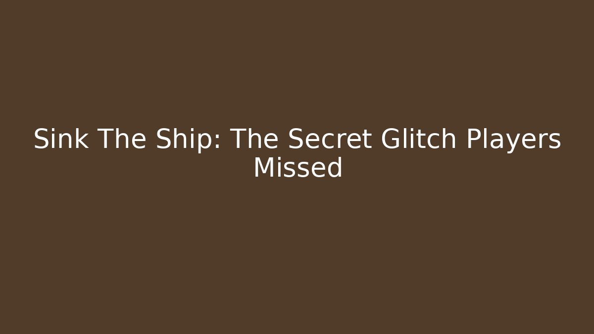 Sink The Ship: The Secret Glitch Players Missed