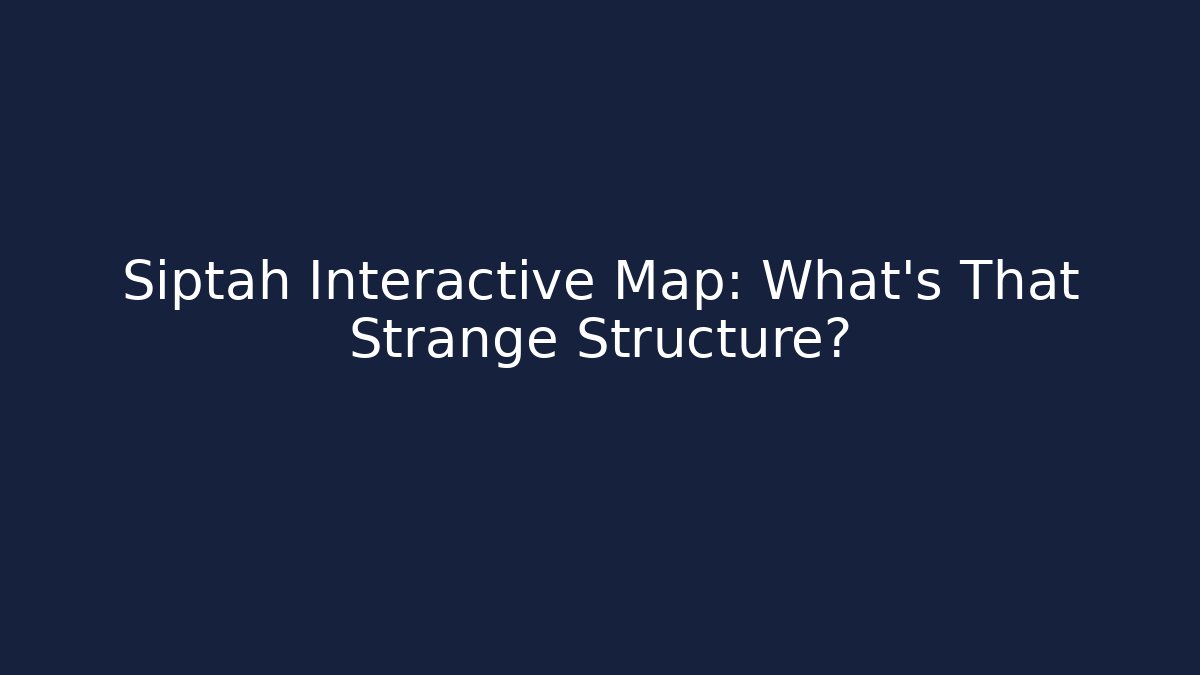 Siptah Interactive Map: What's That Strange Structure? - Celivion