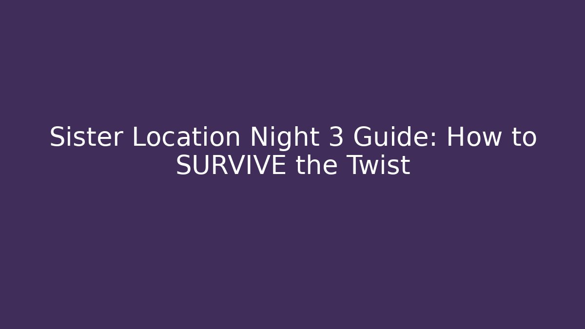 Sister Location Night 3 Guide: How to SURVIVE the Twist