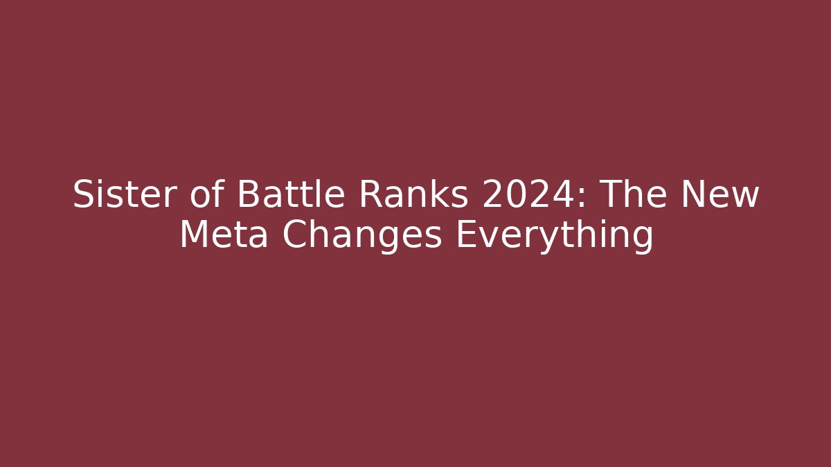 Sister of Battle Ranks 2024: The New Meta Changes Everything