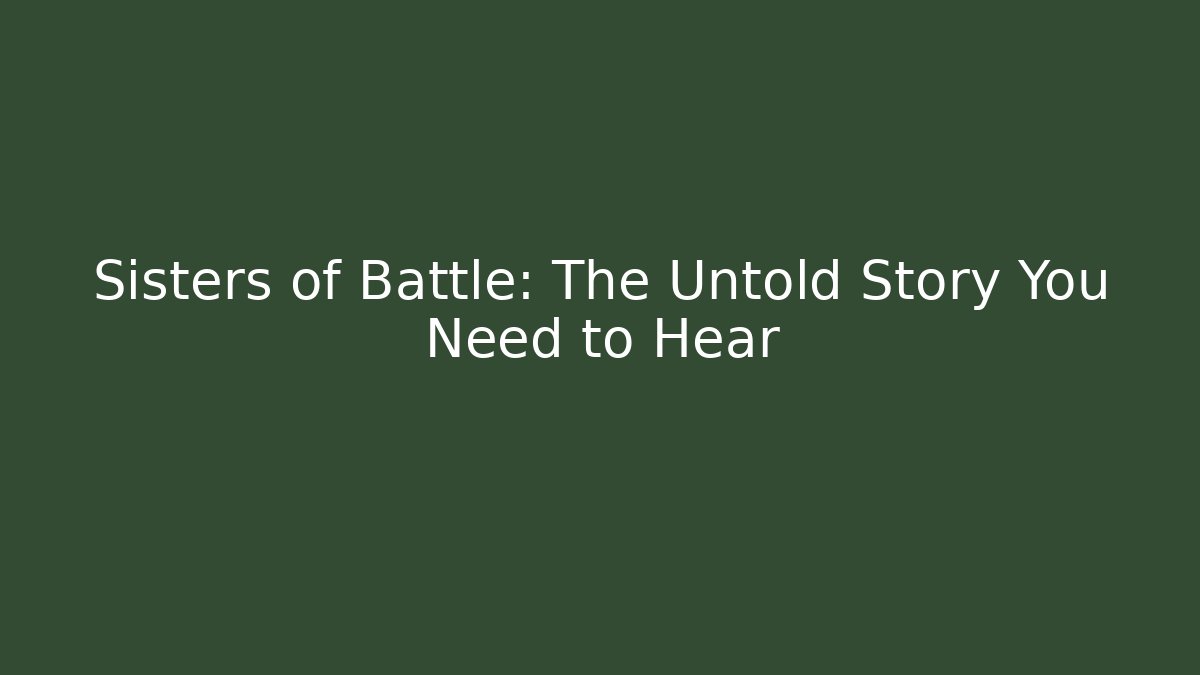 Sisters of Battle: The Untold Story You Need to Hear - Celivion