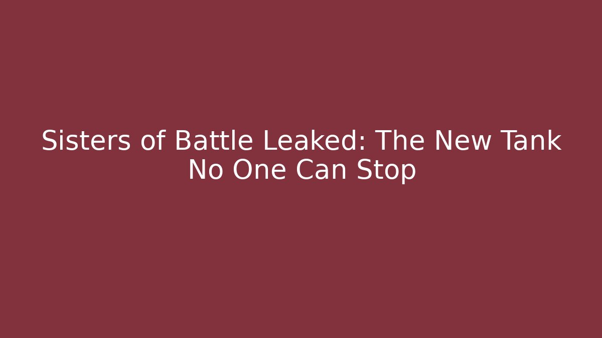 Sisters of Battle Leaked: The New Tank No One Can Stop