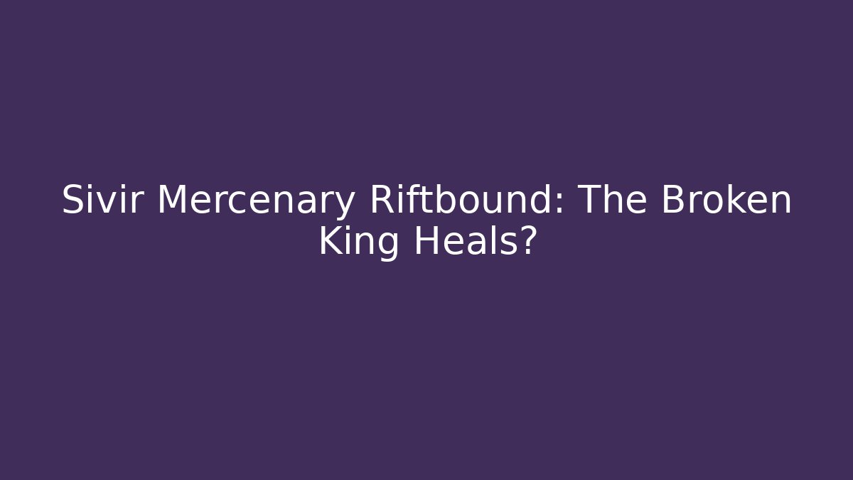 Sivir Mercenary Riftbound: The Broken King Heals? - Celivion
