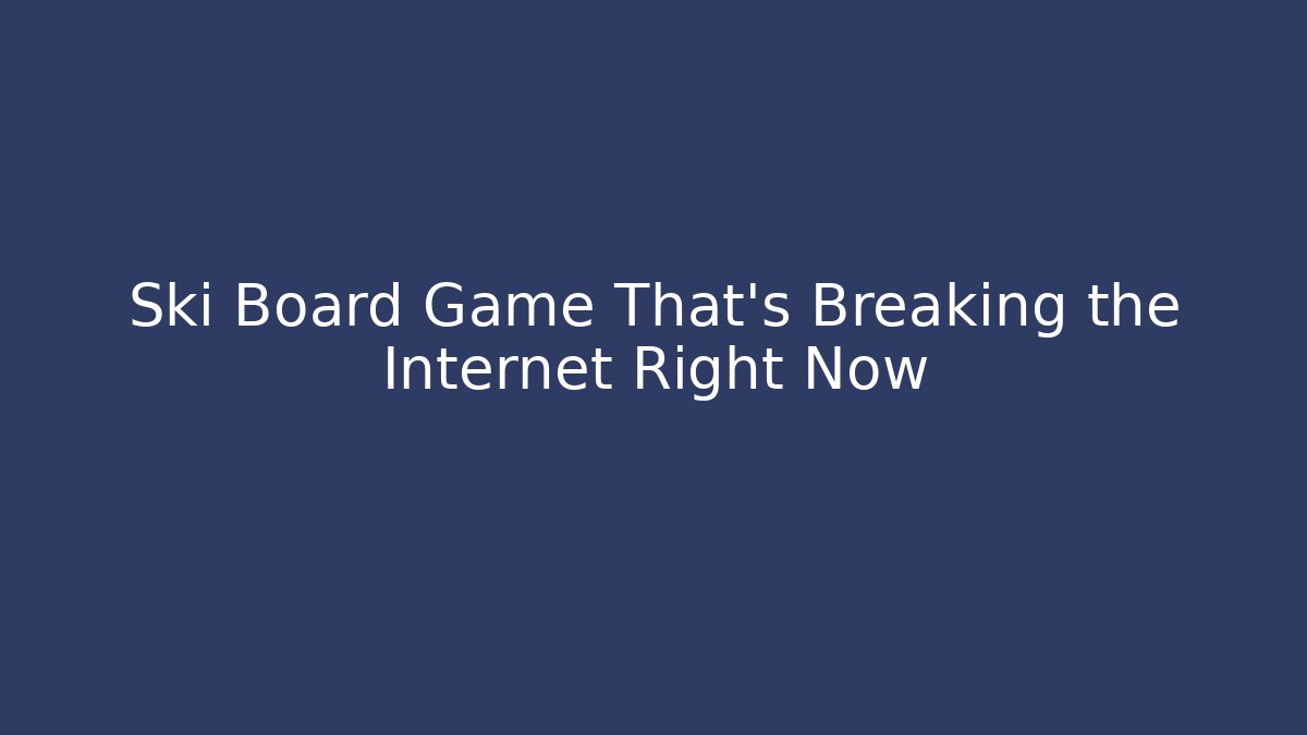 Ski Board Game That’s Breaking the Internet Right Now